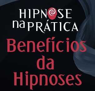 Hipnose na Prática - Benefícios da Hipnose