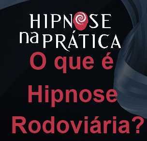 Hipnose na Prática - O que é Hipnose Rodoviária