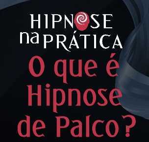 Hipnose na Prática - O que é Hipnose de Palco