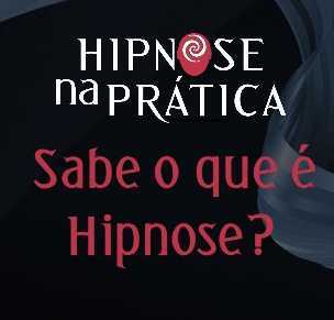 Hipnose na Prática -Sabe o que é hipnose