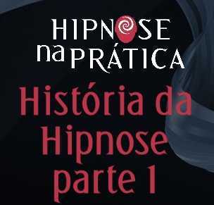 História da Hipnose parte 1 - Hipnose na Prática - blog