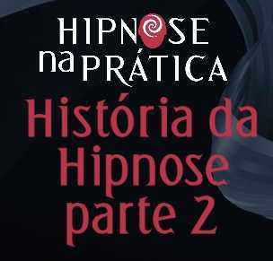 História da Hipnose parte 2 - Hipnose na Prática - blog